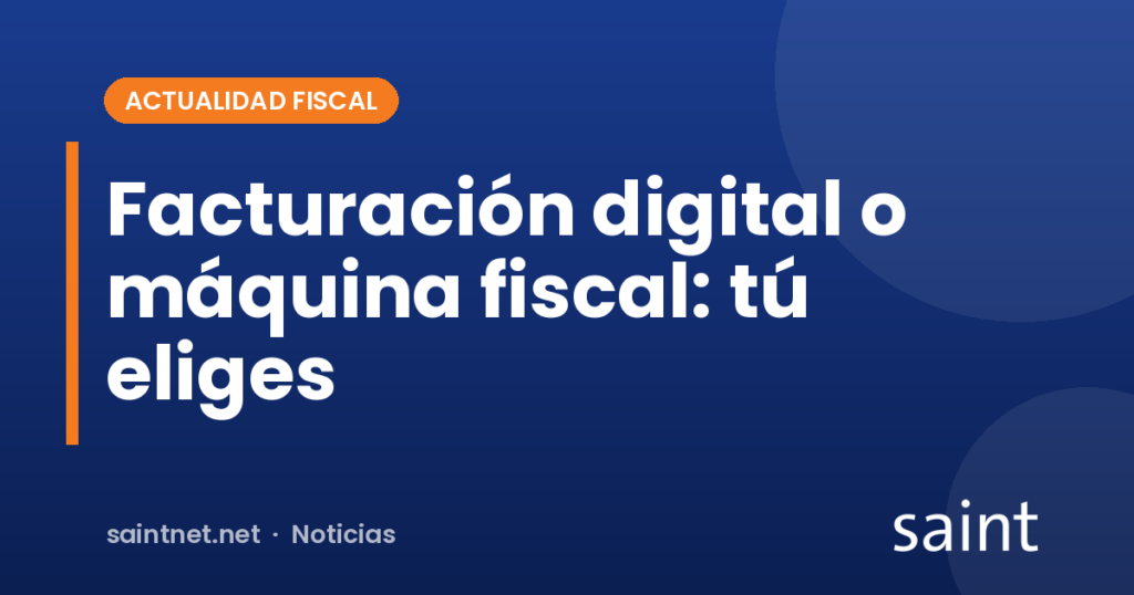 Facturación digital o máquina fiscal: tú eliges